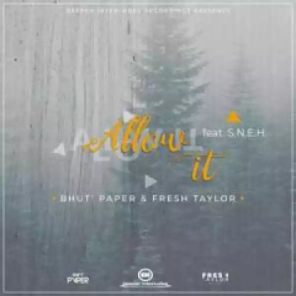 Bhut’ Paper X Fresh Taylor - Allow It (Original Mix) Ft. S.N.E.H